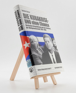 Die Kubakrise - UNO ohne Chance - Verdeckte Kriegsführung und das Scheitern der Weltgemeinschaft 1959-1962 9783897068636 (ISBN-10: 389706863X)
