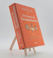 Die Kunst des Fermentierens - Eine tiefgreifende Erforschung grundlegender Konzepte und Prozesse aus aller Welt 9783864452376 (ISBN-10: 3864452376)