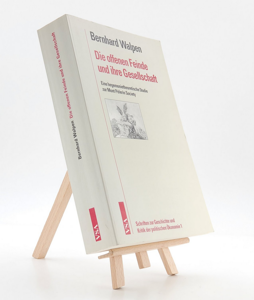 Die offenen Feinde und ihre Gesellschaft - Eine hegemonietheoretische Studie zur Mont Pèlerin Society 3899650972 (ISBN-13: 9783899650976)