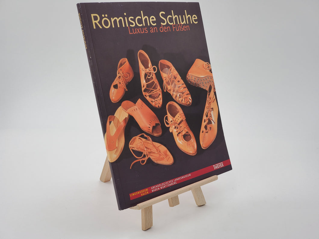 Römische Schuhe: Luxus an den Füßen (Die Limesreihe - Schriften des Limesmuseums Aalen)