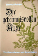 Die geheimnisvollen Ärzte. Von Gesundbetern und Spruchheilern